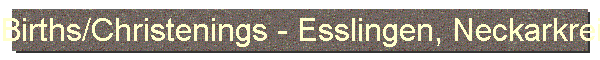 Births/Christenings - Esslingen, Neckarkreis, Wuerttemberg