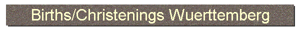 Births/Christenings Wuerttemberg