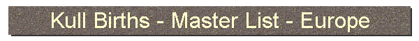 Kull Births - Master List - Europe